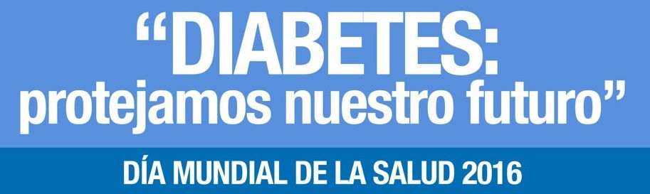Día Mundial de la salud. «Diabetes: Protejamos nuestro futuro»