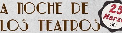La noche de los teatros. 25 de Marzo.