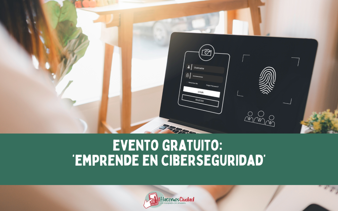 Evento gratuito: Emprende en Ciberseguridad