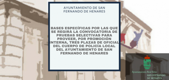 Bases Especificas,  promoción interna de 3 plazas de Oficiales de Policía Local del Ayuntamiento de San Fernando de Henares.