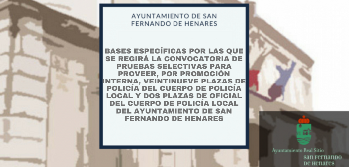 Bases Especificas,  promoción interna de 29 plazas reclasificación Policía Local y 2 Oficiales de Policía Local del Ayuntamiento de San Fernando de Henares.