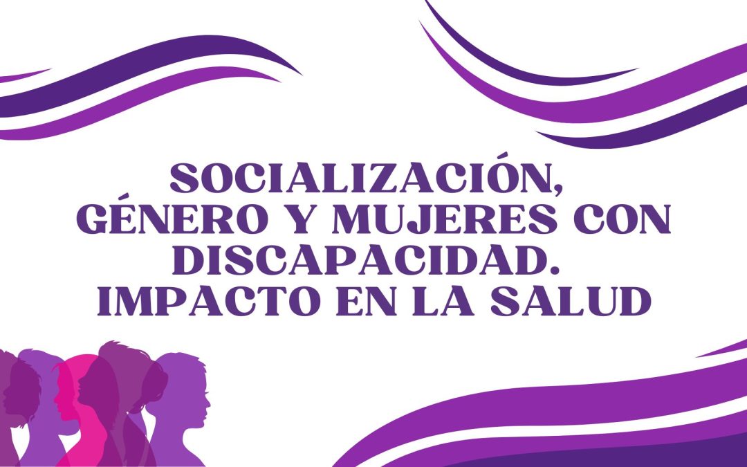 Inscripciones taller ‘Socialización, género y mujeres con discapacidad. Impacto en la Salud’